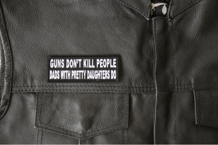Guns Don't Kill People Dad's With Pretty Daughters Do Patch, Funny Saying Patches shown on leather vest