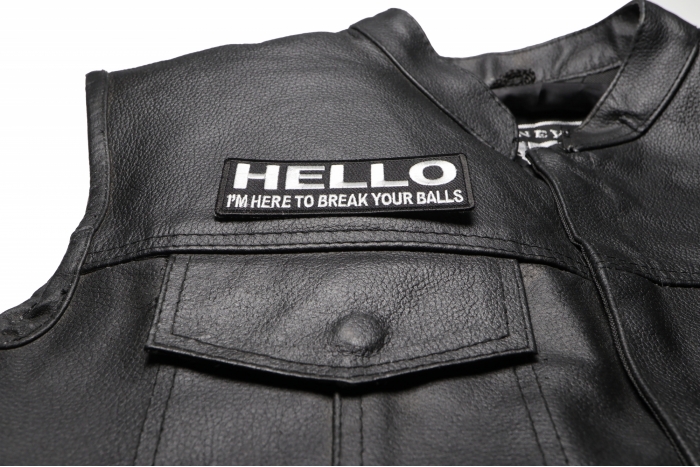 Hello I'm here to Break Your Balls Patch - 4x1.5 inch. Embroidered Iron on Patch shown on leather vest