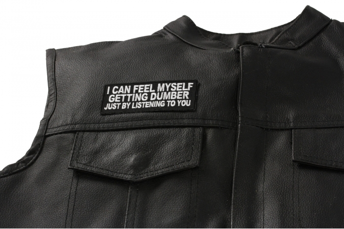I Can Feel Myself Getting Dumber Just by Listening to You Patch, Funny Saying Patches shown on leather vest