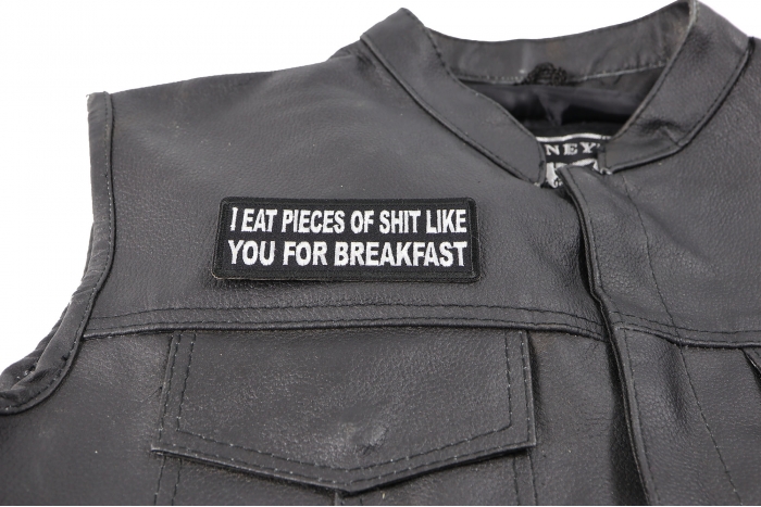 I Eat Pieces of Shit Like you For Breakfast Patch - Iron on Patch - 4x1.5 inch shown on leather vest