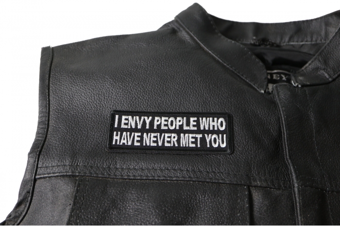 I Envy People Who Have Never Met You Patch - 4x1.5 inch. Embroidered Iron on Patch shown on leather vest
