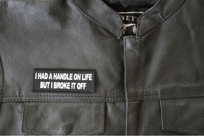 I had a handle on Live but I broke it Patch, Funny Saying Patches shown on leather vest