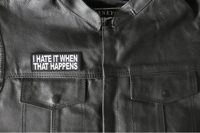 I Hate it When That Happens Patch - 4x1.5 inch - Embroidered Iron on Patch shown on leather vest