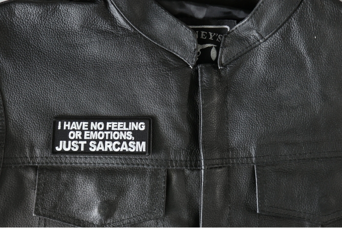 I have no feeling or emotions, Just Sarcasm Patch - 4x1.5 inch - Embroidered Iron on Patch shown on leather vest