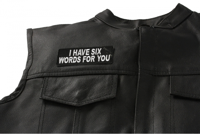 I Have Six Words For You Patch - Iron on Patch - 4x1.5 inch shown on leather vest