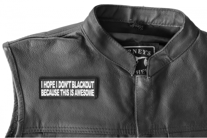 I Hope I don't Blackout Because this is Awesome Patch - 4x1.5 inch - Embroidered Iron on Patch shown on leather vest