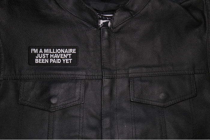 I'm a millionaire Just Haven't been paid yet Patch shown on leather vest