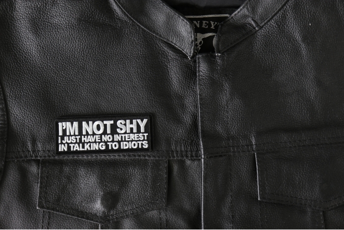 I'm not shy I just have no interest in talking to idiots Patch, Funny Saying Patches, Sew or Iron on Patch shown on leather vest