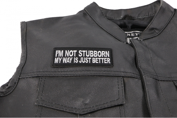 I'm Not Stubborn My Way is Just Better Patch - 4x1.5 inch. Embroidered Iron on Patch shown on leather vest