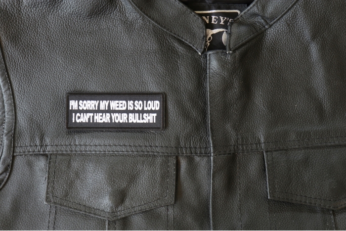 I'm Sorry my Weed is So Loud I can't Hear Your Bullshit Patch - 4x1.5 inch - Embroidered Iron on Patch shown on leather vest