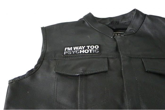 I'm Way Too Hot Patch Psychotic - 4x1.5 inch. Embroidered Iron on Patch shown on leather vest