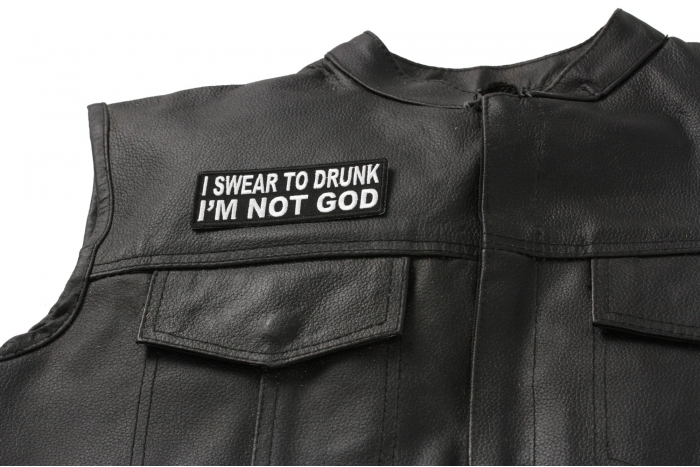 I Swear To Drunk I'm Not God Patch - Iron on Patch - 4x1.5 inch shown on leather vest
