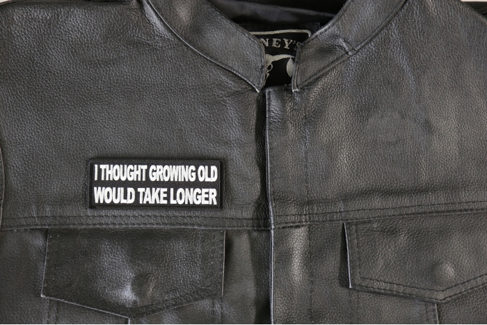 I thought growing old would take longer Patch, Funny Saying Patches, Sew or Iron on Patch shown on leather vest