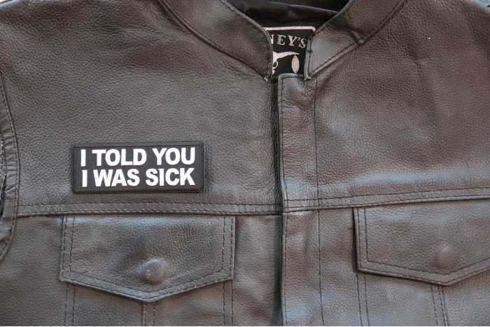 I told you I was sick Patch shown on leather vest