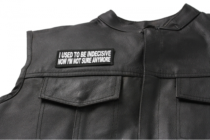 I Used To Be Indecisive Now I'm Not Sure Anymore Biker Patch - Iron on Patch - 4x1.5 inch shown on leather vest