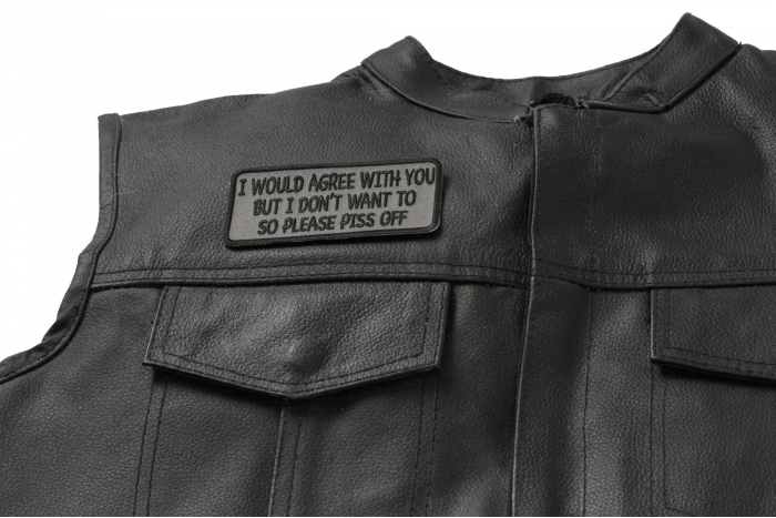 I Would Agree With You But I Don't Want To So Please Piss Off Patch - Iron on Patch - 4x2 inch shown on leather vest