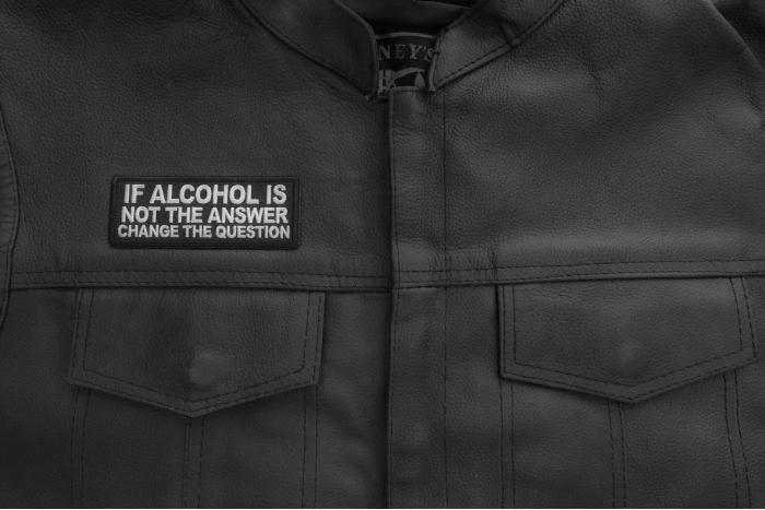 If alcohol is not the answer change the question Patch shown on leather vest
