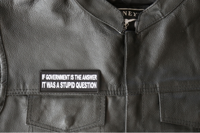 If Government is the Answer It was a Stupid Question Patch, Funny Saying Patches shown on leather vest