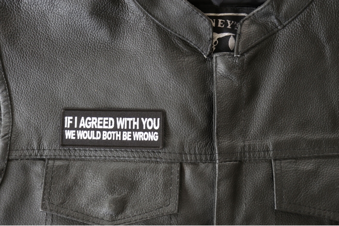 If I agreed with You We would Both be Wrong Patch, Funny Saying Patches, Sew or Iron on Patch shown on leather vest