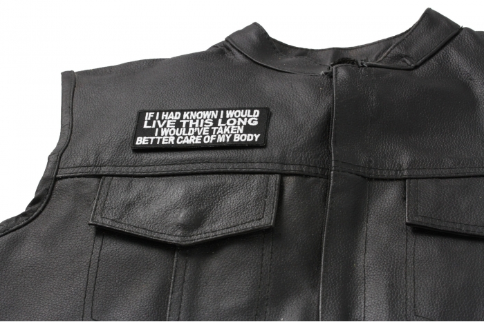 If I Had Known I Would Live This Long I Would've Taken Better Care of My Body Patch - 4x1.5 inch. Embroidered Iron on Patch shown on leather vest