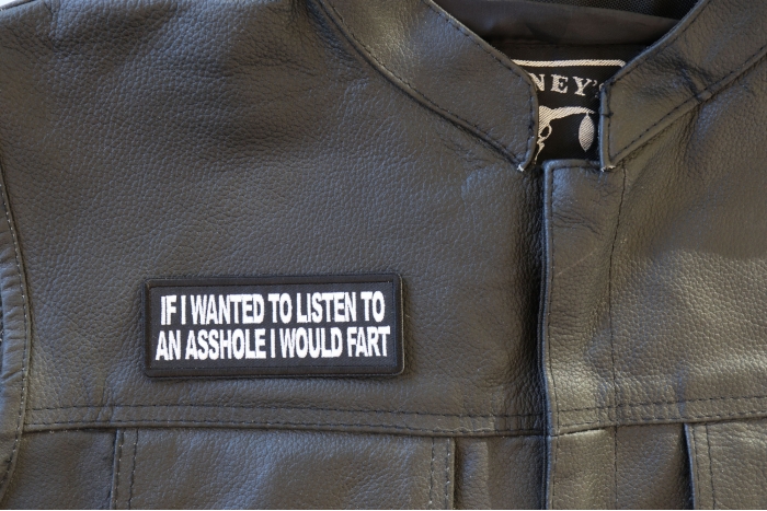 If I wanted to Listen to an Asshole I would Fart Patch, Funny Saying Patches shown on leather vest
