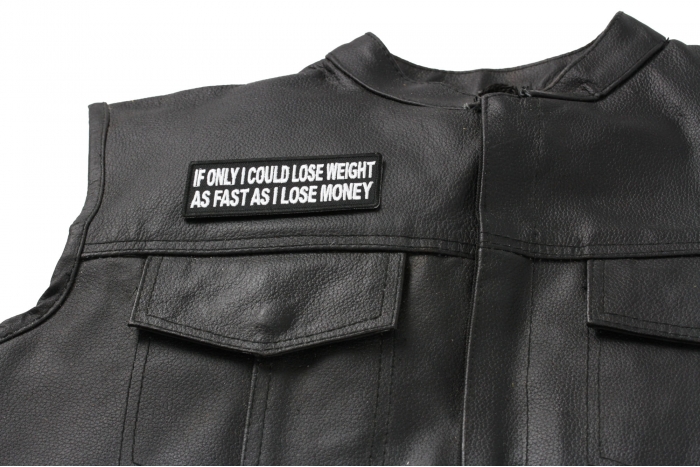 If Only I Could Lose Weight As Fast As Money Patch - Iron on Patch - 4x1.5 inch shown on leather vest