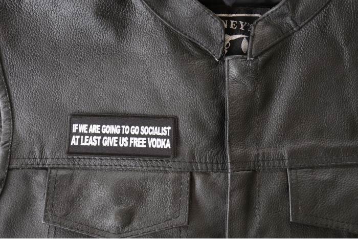 If we are Going to go Socialist at least Give us Vodka Patch, Funny Saying Patches shown on leather vest