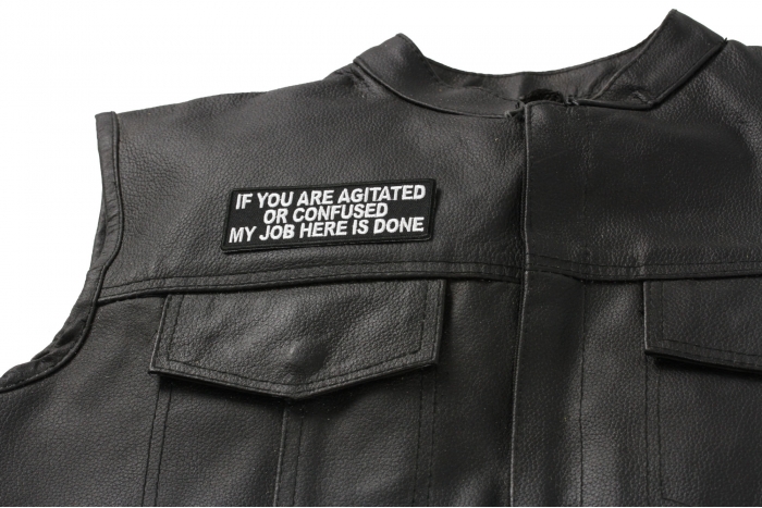 If You Are Agitated or Confused My Job Here Is Done Patch - 4x1.5 inch. Embroidered Iron on Patch shown on leather vest