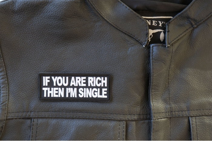 If you are Rich Then I'm Single Patch - 4x1.5 inch - Embroidered Iron on Patch shown on leather vest