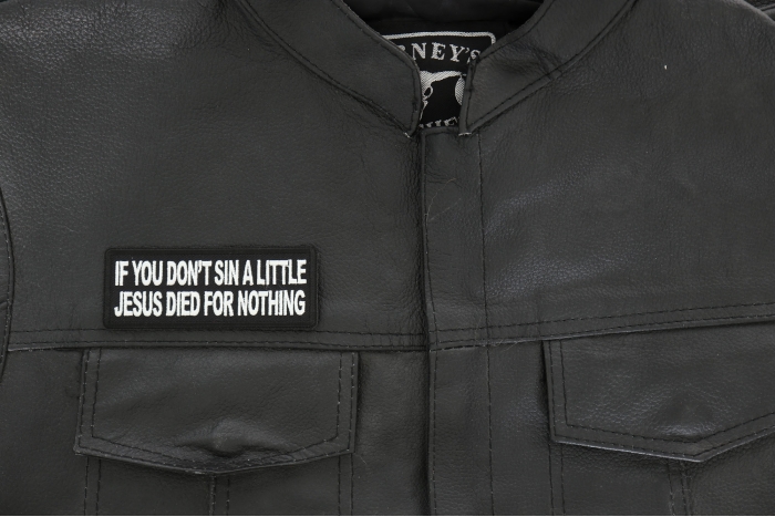 If you don't sin a little Jesus Died for Nothing Patch, Funny Saying Patches, Sew or Iron on Patch shown on leather vest