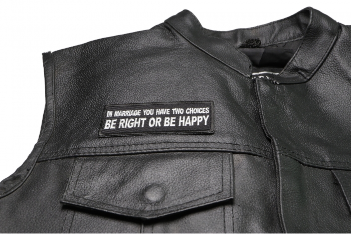 in Marriage You Have Two Choices Be Right or Be Happy Patch - 4x1.5 inch. Embroidered Iron on Patch shown on leather vest