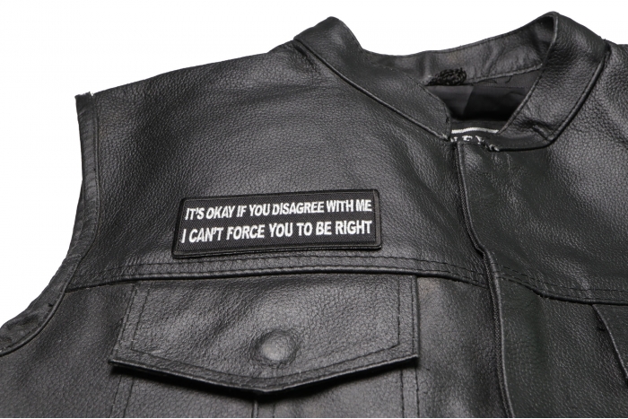 It's Okay if You Disagree with Me I Can't Force You to Be Right Patch, Funny Saying Patches shown on leather vest