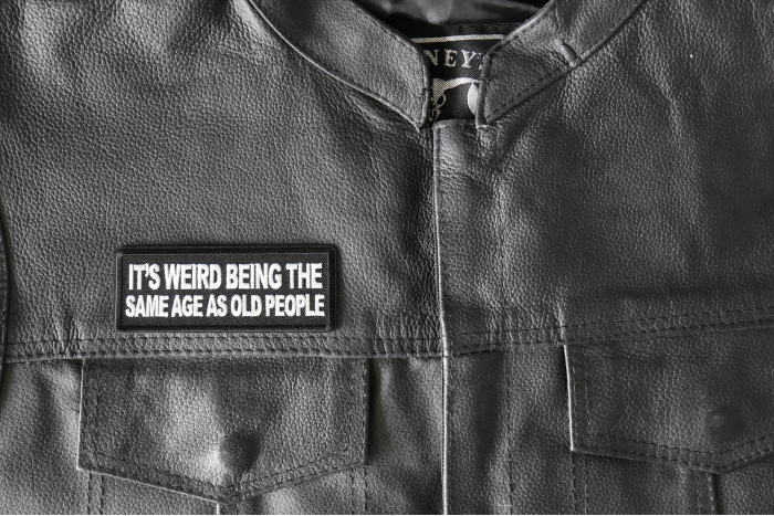 It's weird being the same age as old people Patch, Funny Saying Patches shown on leather vest