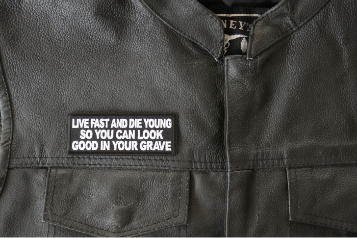 Live Fast and Die Young So You Can Look Good in your Grave Patch, Funny Saying Patches shown on leather vest