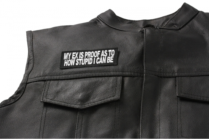 My Ex Is Proof As To How Stupid I Can Be Patch - 4x1.5 inch. Embroidered Iron on Patch shown on leather vest