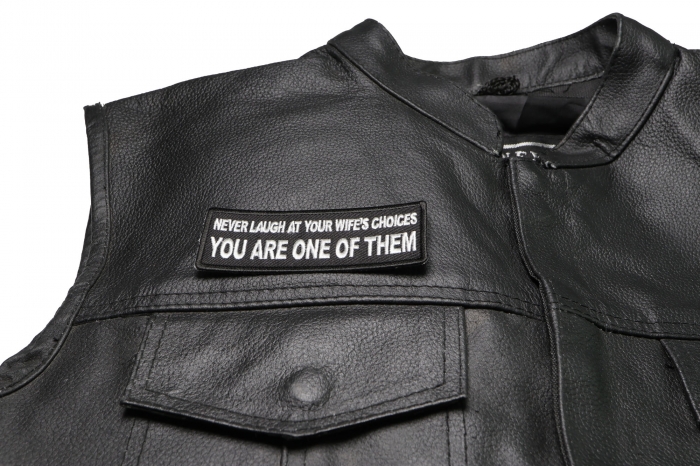 Never Laugh at Your Wife's Choices You are one of Them Patch - 4x1.5 inch. Embroidered Iron on Patch shown on leather vest
