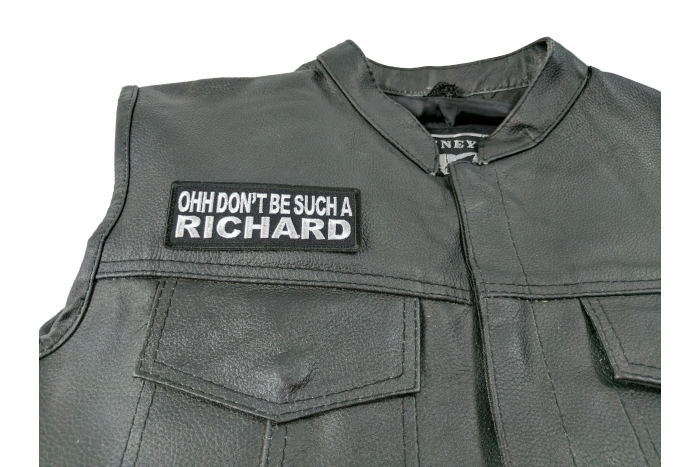 Ohh Don't Be Such a Richard Patch - 4x1.5 inch. Embroidered Iron on Patch shown on leather vest