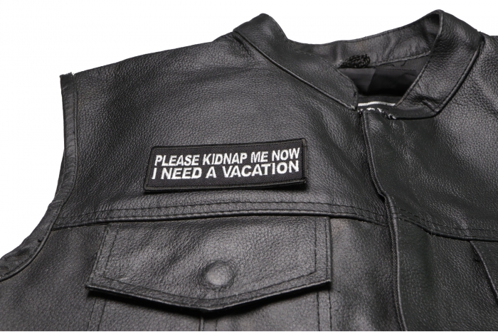 Please Kidnap Me Now I Need a Vacation Patch - 4x1.5 inch. Embroidered Iron on Patch shown on leather vest