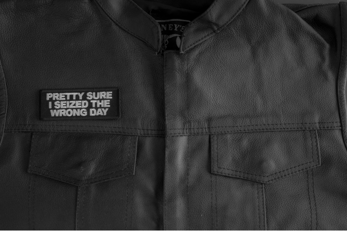 Pretty Sure I Seized The Wrong Day Patch shown on leather vest