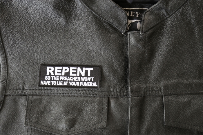 Repent so the Preacher Won't Have to Lie at your Funeral Patch - 4x1.5 inch - Embroidered Iron on Patch shown on leather vest