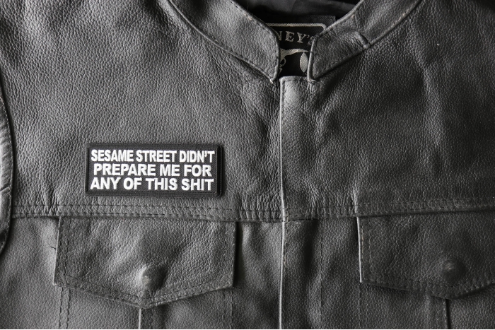Sesame Street Didn't Prepare me for any of this shit Patch, Funny Saying Patches shown on leather vest