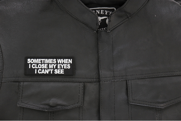 Sometimes When I close My Eyes I can't See Patch - 4x1.5 inch - Embroidered Iron on Patch shown on leather vest