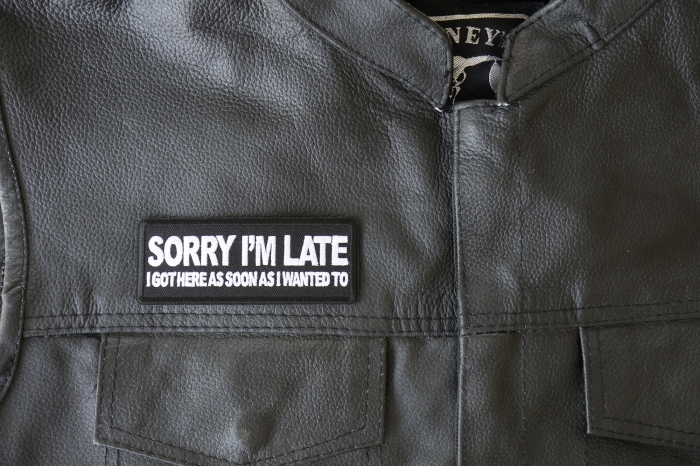 Sorry I'm Late I Got Here as Soon as I Wanted to Patch - 4x1.5 inch - Embroidered Iron on Patch shown on leather vest