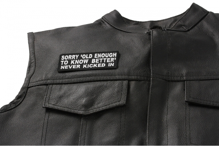 Sorry Old Enough To Know Better Never Kicked In Patch - 4x1.5 inch shown on leather vest