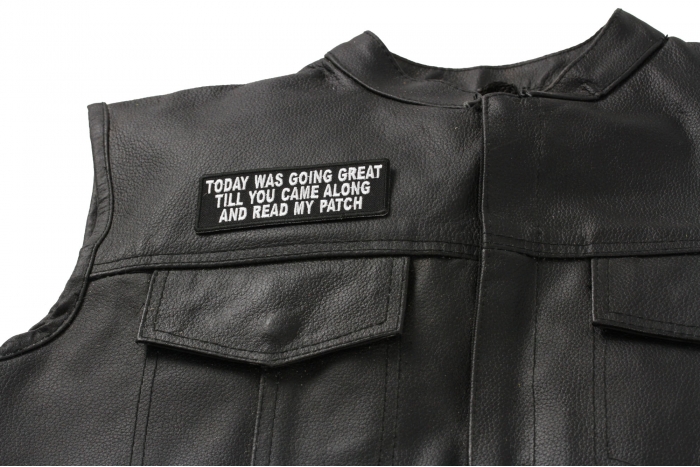 Today Was Going Great Till You Came Along and Read My Patch - Iron on Patch - 4x1.5 inch shown on leather vest