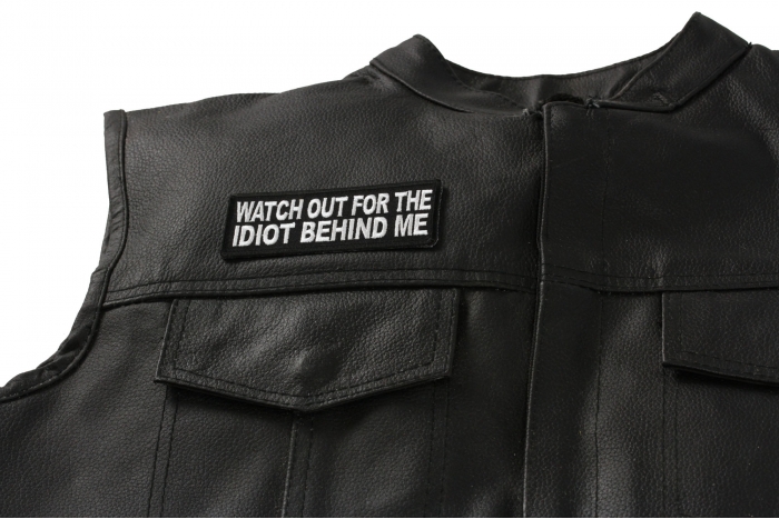 Watch Out For The Idiot Behind Me Patch, Funny Saying Patches shown on leather vest
