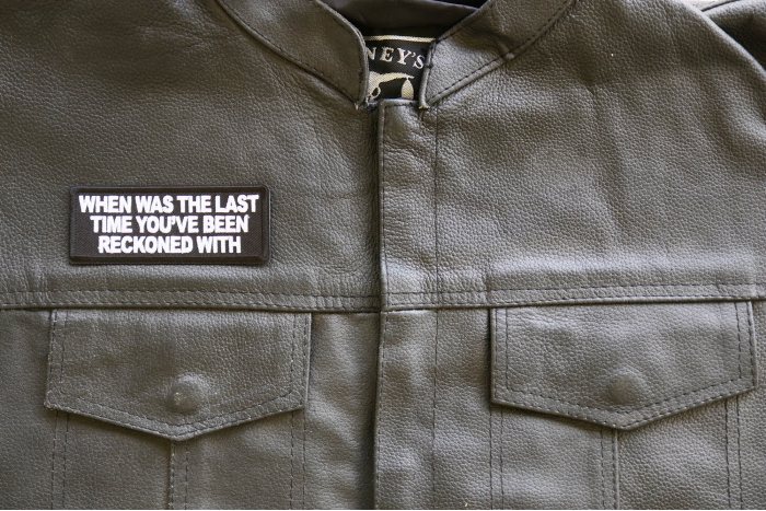 When Was the Last Time You've Been Reckoned with Patch, Funny Saying Patches, Sew or Iron on Patch shown on leather vest