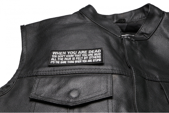 When You are Dead You Don't Know That You are Dead. It's the same thing when you are Stupid Patch, Funny Saying Patches shown on leather vest