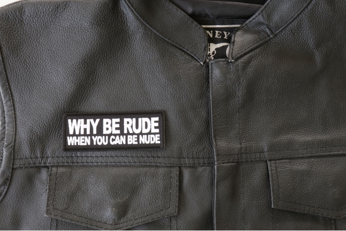 Why Be Rude When You can Be Nude Patch - 4x1.5 inch. Embroidered Iron on Patch shown on leather vest