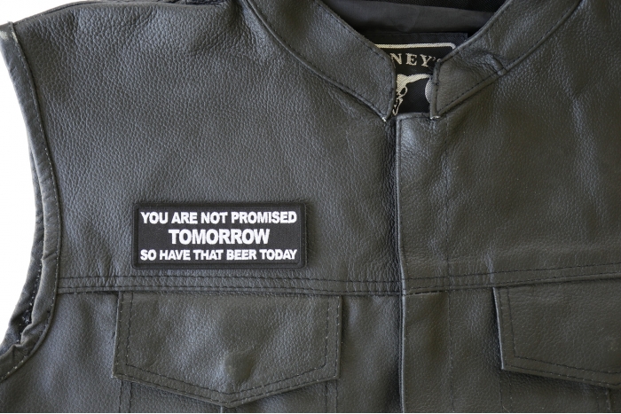 You are Not Promised Tomorrow So Have That Beer Today Patch, Funny Saying Patches shown on leather vest